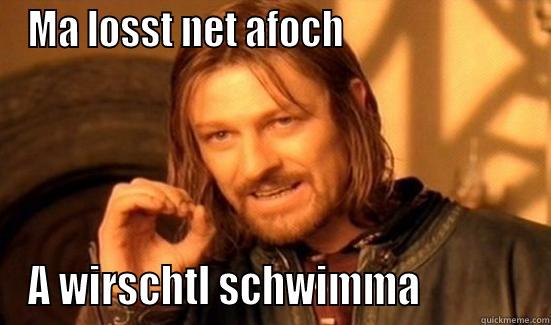 MA LOSST NET AFOCH                        A WIRSCHTL SCHWIMMA             Boromir
