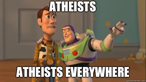 Atheists Atheists everywhere  Everywhere