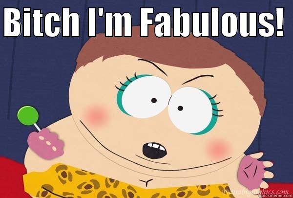 BITCH I'M FABULOUS!   Misc