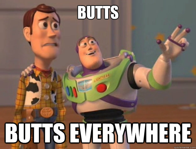 Butts Butts everywhere - Butts Butts everywhere  While Watching Game of Thrones.
