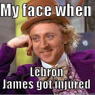 MY FACE WHEN  LEBRON JAMES GOT INJURED Condescending Wonka
