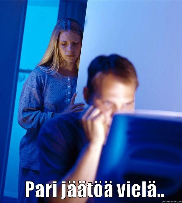          PARI JÄÄTÖÄ VIELÄ..     Redditors Wife