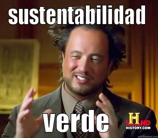 SUSTENTABILIDAD VERDE Ancient Aliens