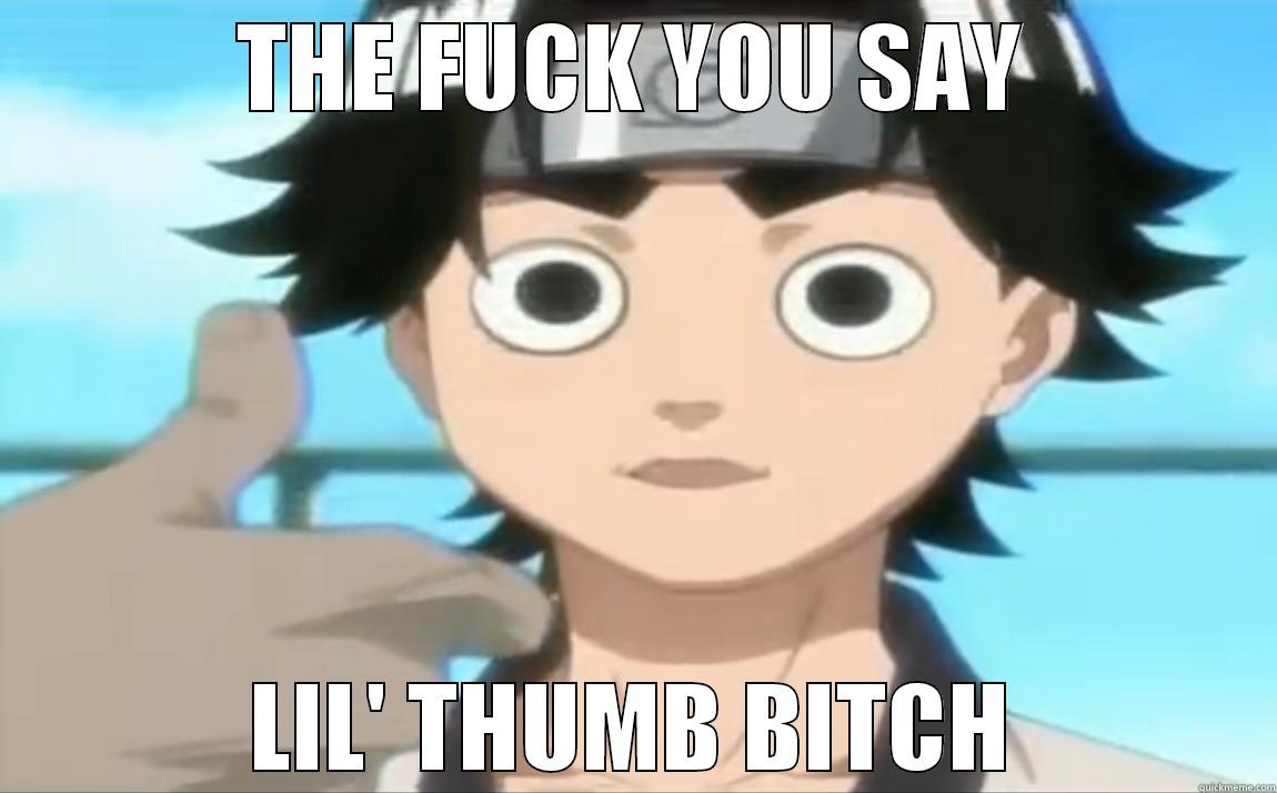 THE FUCK YOU SAY LIL' THUMB BITCH Misc