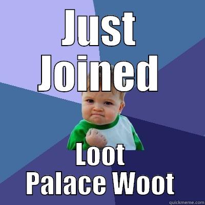 JUST JOINED LOOT PALACE WOOT Success Kid