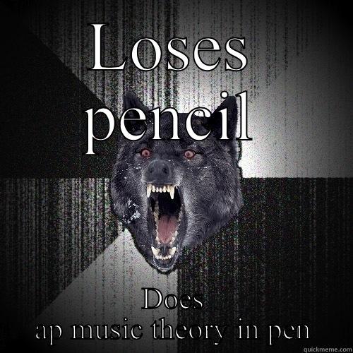 LOSES PENCIL DOES AP MUSIC THEORY IN PEN Insanity Wolf