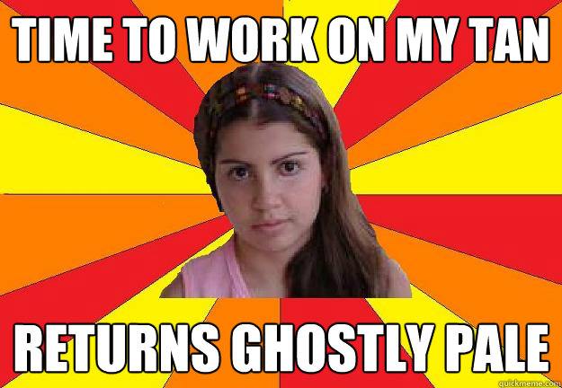 time to work on my tan returns ghostly pale  
