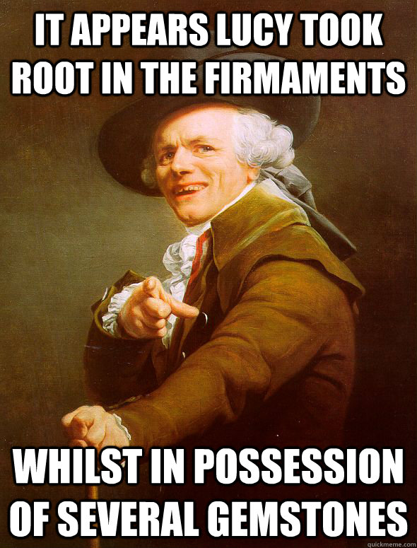 It appears lucy took root in the firmaments Whilst in possession of several gemstones  Joseph Ducreux