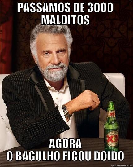 PASSAMOS DE 3000 MALDITOS AGORA O BAGULHO FICOU DOIDO The Most Interesting Man In The World