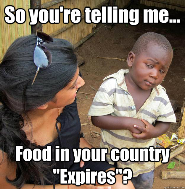 So you're telling me... Food in your country 