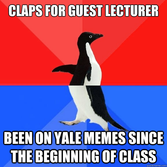 Claps for guest lecturer been on Yale Memes since the beginning of class  Socially Awksome Penguin