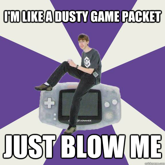 I'm like a dusty game packet just blow me  Nintendo Norm