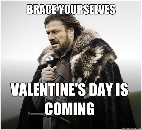 Brace Yourselves valentine's day is coming    boromirkimjong