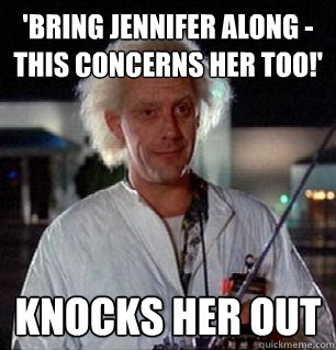 'Bring Jennifer along - this concerns her too!' Knocks her out  