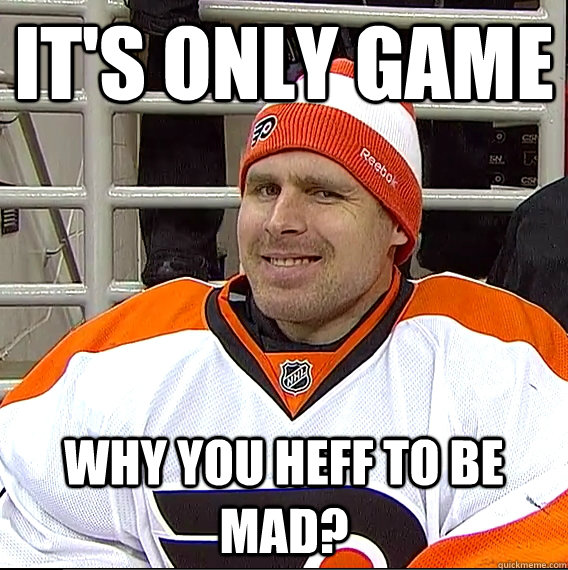 it's only game why you heff to be mad? - it's only game why you heff to be mad?  Ilya Bryzgalov Solid Guy