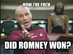 How the fuck did romney won?  Annoyed Picard