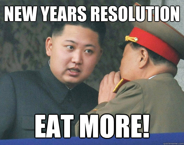 New Years resolution eat more!  Hungry Kim Jong Un