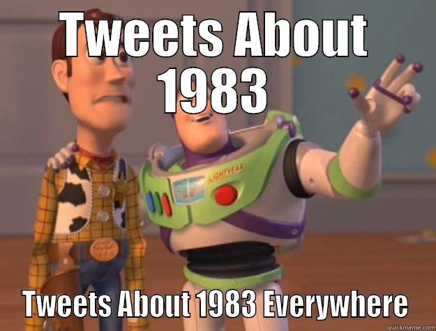TWEETS ABOUT 1983 TWEETS ABOUT 1983 EVERYWHERE Toy Story