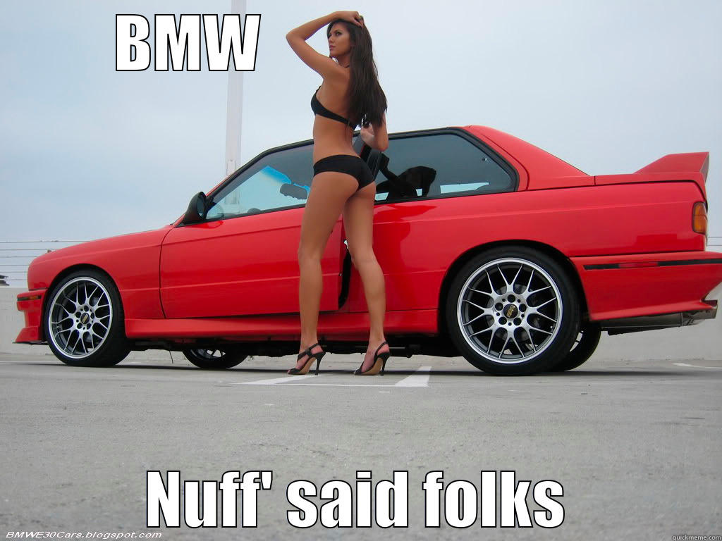 BMW                            NUFF' SAID FOLKS Misc