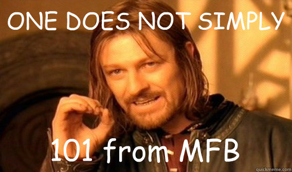 ONE DOES NOT SIMPLY 101 from MFB  One Does Not Simply