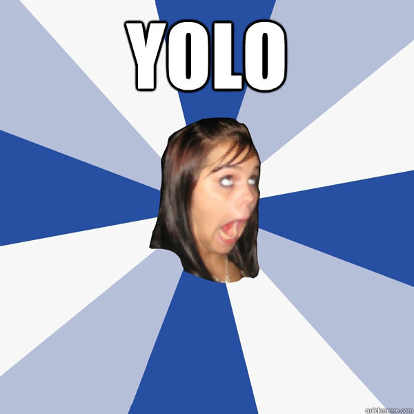 YOLO   Annoying Facebook Girl