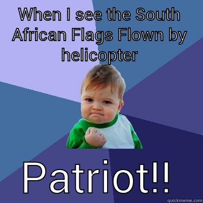 WHEN I SEE THE SOUTH AFRICAN FLAGS FLOWN BY HELICOPTER PATRIOT!! Success Kid