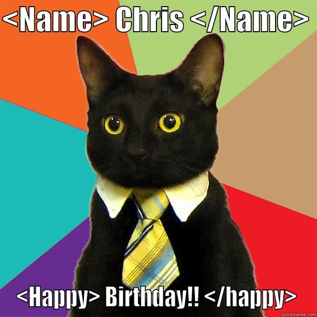 <NAME> CHRIS </NAME>  <HAPPY> BIRTHDAY!! </HAPPY> Business Cat