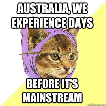 Australia, we experience days BEFORE IT'S MAINSTREAM  Hipster Kitty