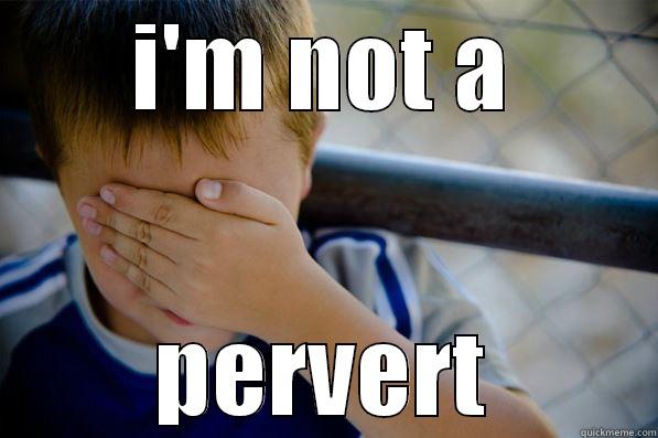 I'M NOT A PERVERT Confession kid