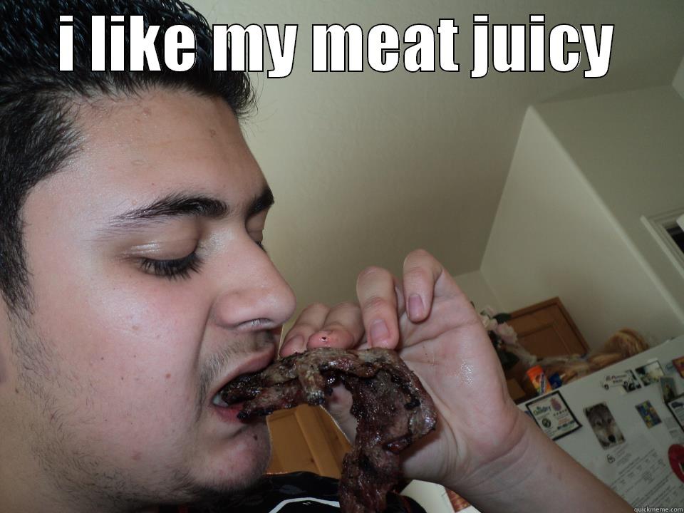 I LIKE MY MEAT JUICY  Misc