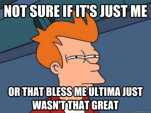 Not sure if it's just me Or that Bless Me Ultima just wasn't that great  Not sure Fry