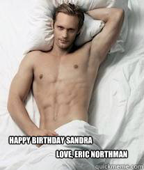 HAPPY BIRTHDAY SANDRA LOVE, ERIC NORTHMAN - HAPPY BIRTHDAY SANDRA LOVE, ERIC NORTHMAN  happy birthday sis!