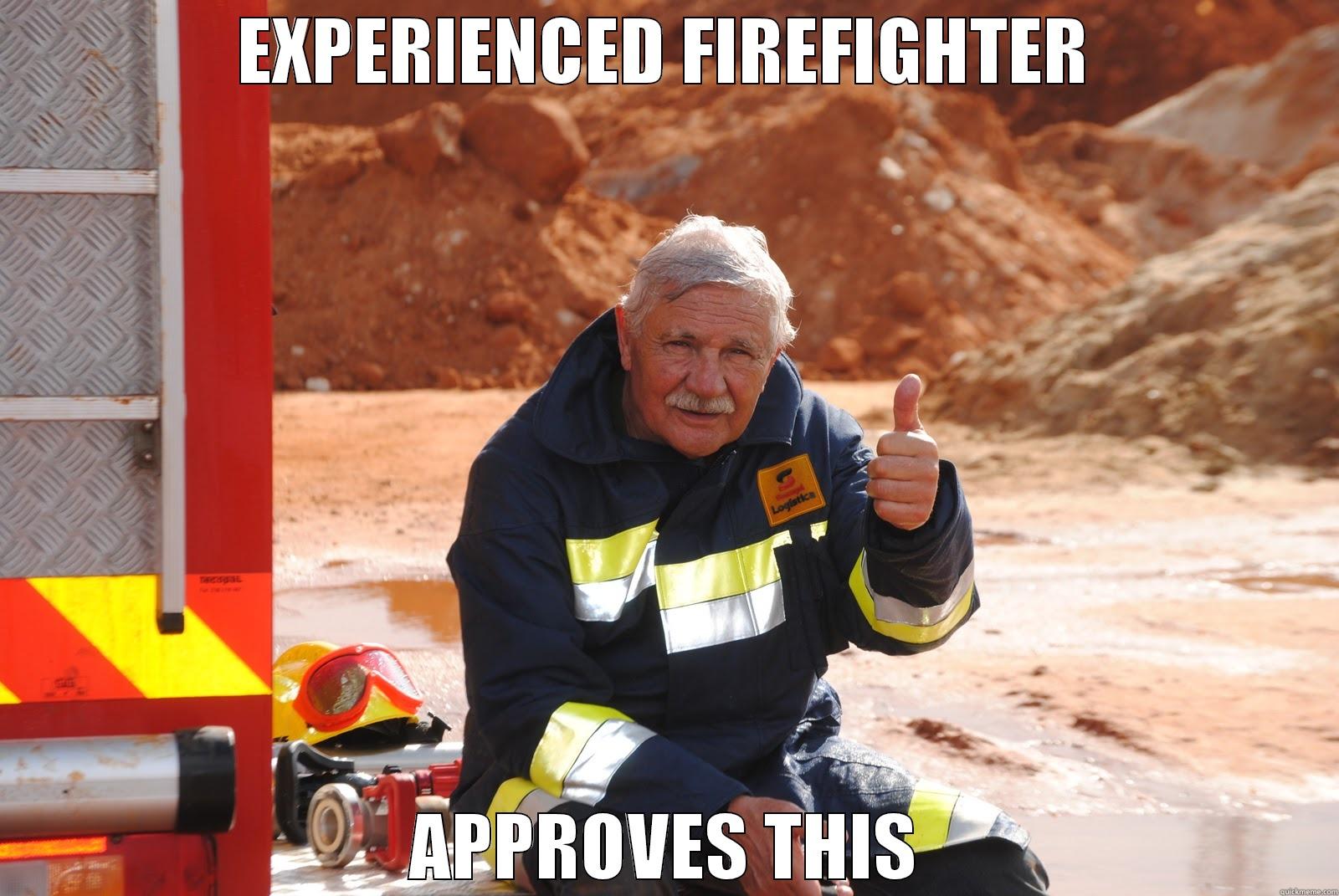 EXPERIENCED FIREFIGHTER APPROVES THIS Misc