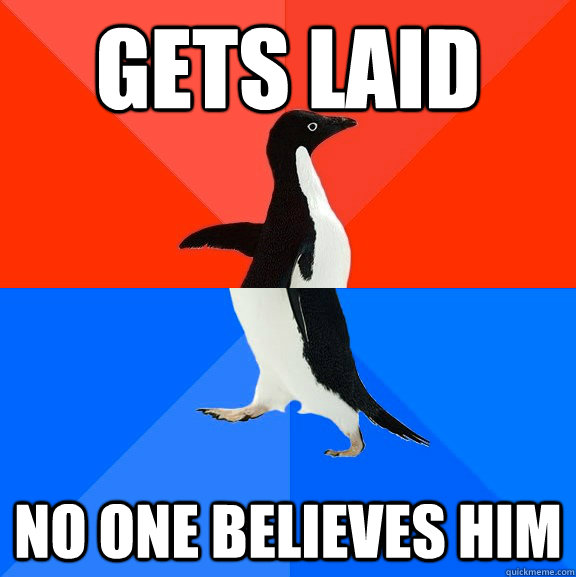 Gets Laid No one believes him  Socially Awesome Awkward Penguin