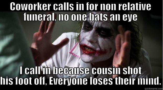 Life at Zippidy Duda's - COWORKER CALLS IN FOR NON RELATIVE FUNERAL, NO ONE BATS AN EYE I CALL IN BECAUSE COUSIN SHOT HIS FOOT OFF, EVERYONE LOSES THEIR MIND. Joker Mind Loss