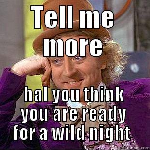 TELL ME MORE HAL YOU THINK YOU ARE READY FOR A WILD NIGHT  Creepy Wonka