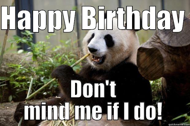 HAPPY BIRTHDAY  DON'T MIND ME IF I DO! Misc