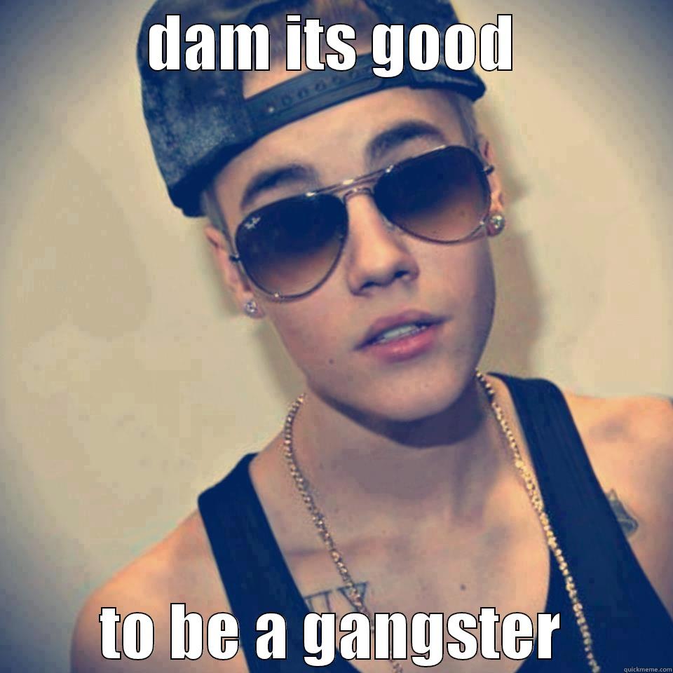 gangster beiber - DAM ITS GOOD TO BE A GANGSTER Misc