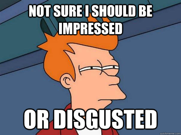 not sure i should be impressed or disgusted  Futurama Fry