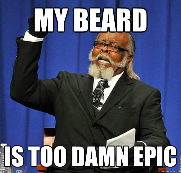 my beard Is too damn epic  Jimmy McMillan