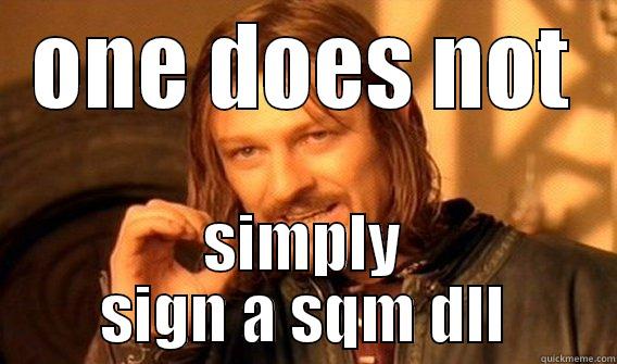 ONE DOES NOT SIMPLY SIGN A SQM DLL One Does Not Simply