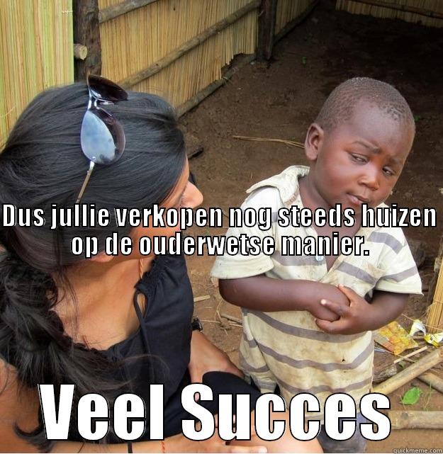                                                                                                                                                                                                                                                                 VEEL SUCCES Skeptical Third World Kid