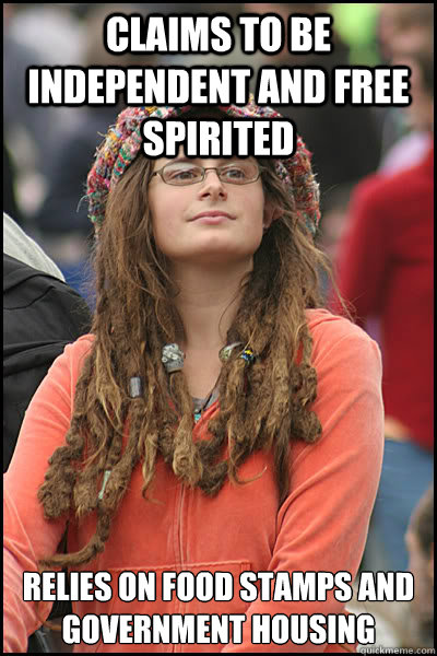 Claims to be Independent and Free Spirited Relies on Food Stamps and Government Housing  College Liberal
