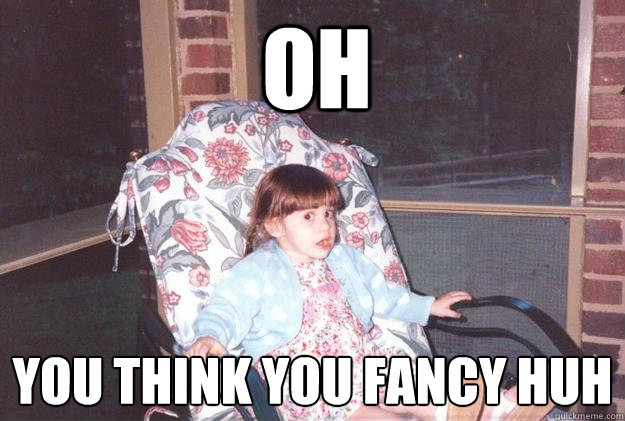 oh you think you fancy huh - oh you think you fancy huh  Sassyrachael