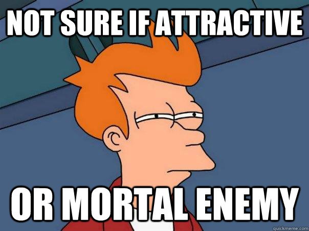 Not sure if attractive Or mortal enemy - Not sure if attractive Or mortal enemy  Futurama Fry