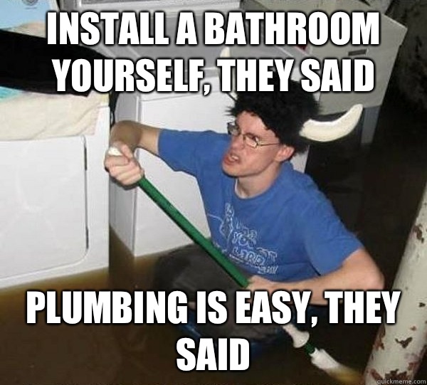Install a bathroom yourself, they said Plumbing is easy, they said  they said2