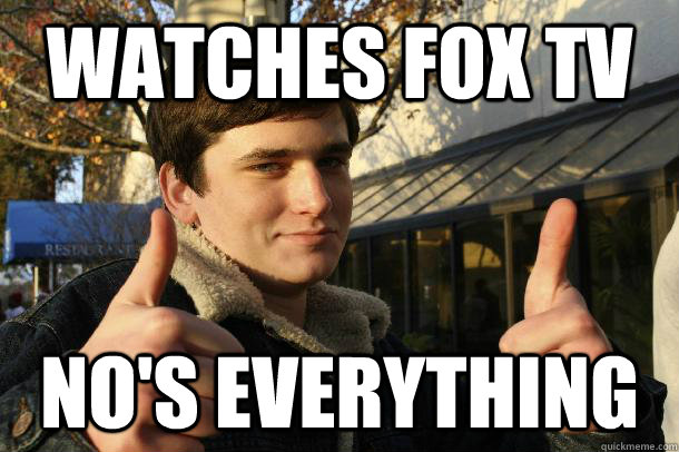 Watches Fox TV no's everything  Inflated sense of worth Kid