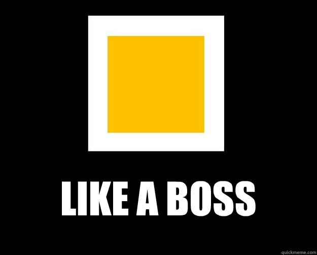 like a boss  