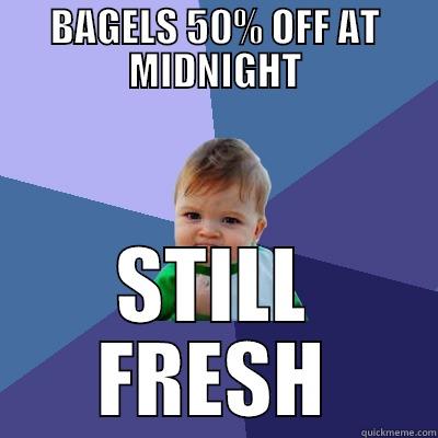the best time to buy bagels - BAGELS 50% OFF AT MIDNIGHT STILL FRESH Success Kid