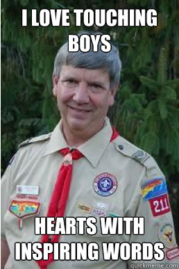 I love touching boys hearts with inspiring words - I love touching boys hearts with inspiring words  Harmless Scout Leader